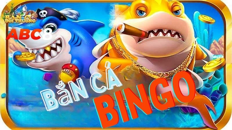 Bắn Cá Bingo tại ABC8 - Trải Nghiệm Bắn Cá Đổi Thưởng Đẳng Cấp