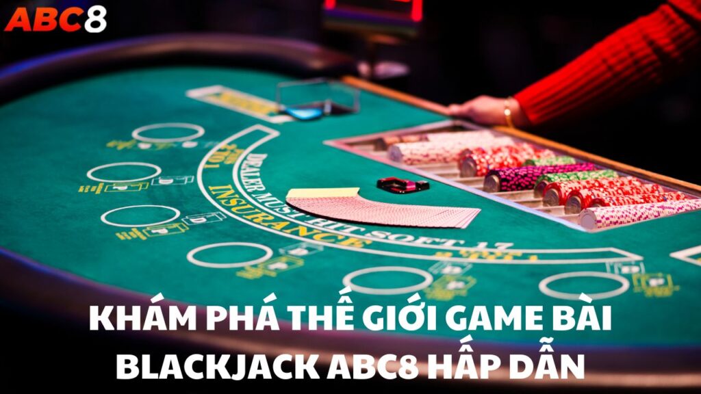 Blackjack là một trong những game bài hấp dẫn