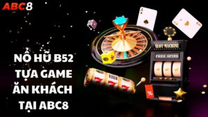 Nổ hũ B52 tựa game ăn khách tại ABC8