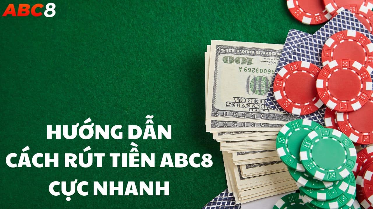 Rút tiền tại nhà cái ABC8 đơn giản và dễ dàng